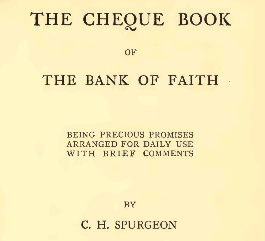 C H Spurgeon's Cheque Book of the Bank of Faith